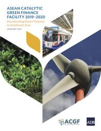 ASEAN Catalytic Green Finance Facility 2019–2020: Accelerating Green Finance in Southeast Asia