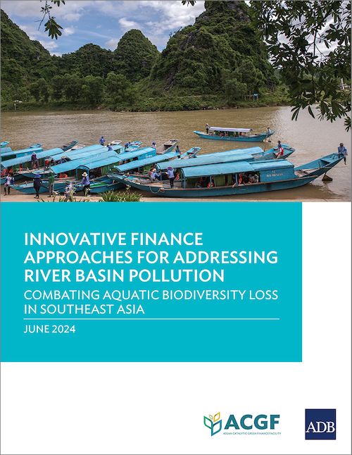 Innovative Finance Approaches for Addressing River Basin Pollution: Combating Aquatic Biodiversity Loss in Southeast Asia cover.