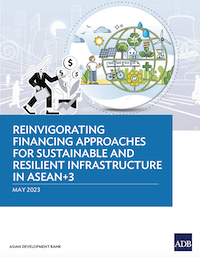 Reinvigorating Financing Approaches for Sustainable and Resilient Infrastructure in ASEAN+3 cover photo.
