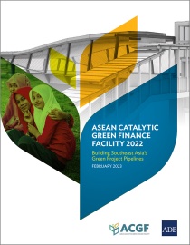 ASEAN Catalytic Green Finance Facility 2022: Building Southeast Asia’s Green Project Pipelines cover photo.