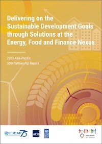 Delivering on the Sustainable Development Goals through Solutions at the Energy, Food and Finance Nexus: 2023 Asia–Pacific SDG Partnership Report cover photo.